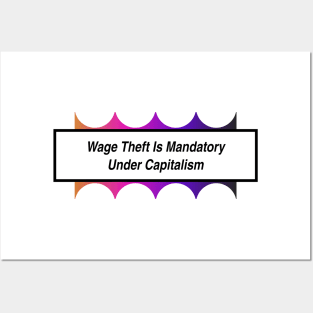 Wage Theft Is Mandatory Under Capitalism Posters and Art